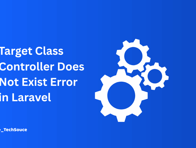 Target Class Controller Does Not Exist Error in Laravel